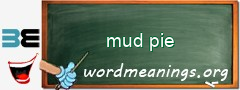 WordMeaning blackboard for mud pie